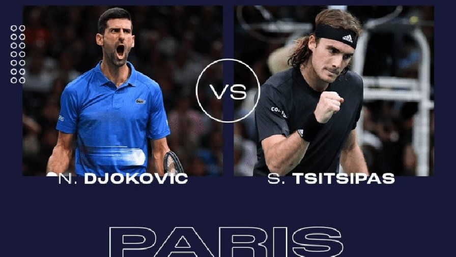 Nhận định tennis Djokovic vs Tsitsipas, Bán kết Paris Masters - 22h30 ngày 5/11