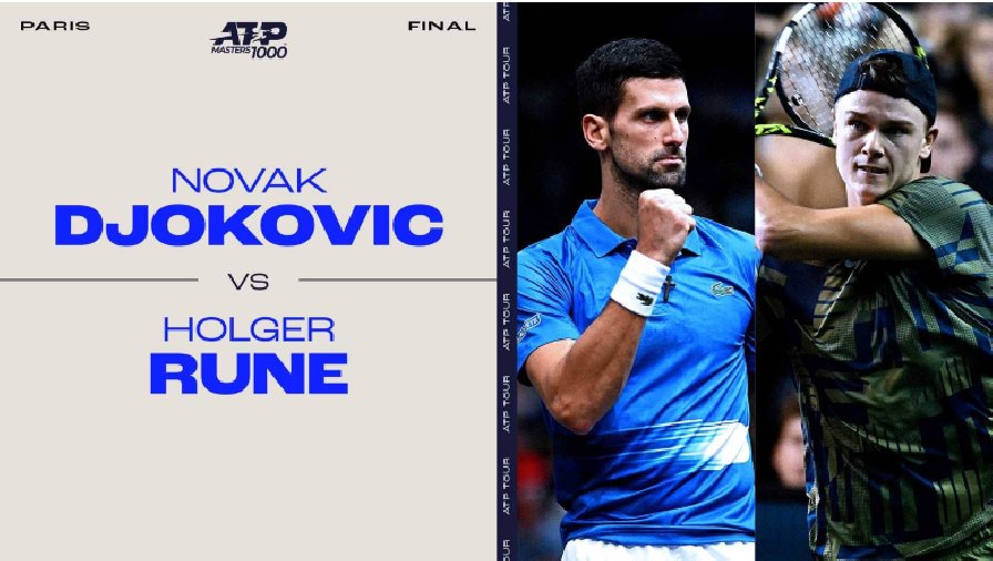 Nhận định tennis Djokovic vs Rune, Chung kết Paris Masters - 21h00 ngày 6/11
