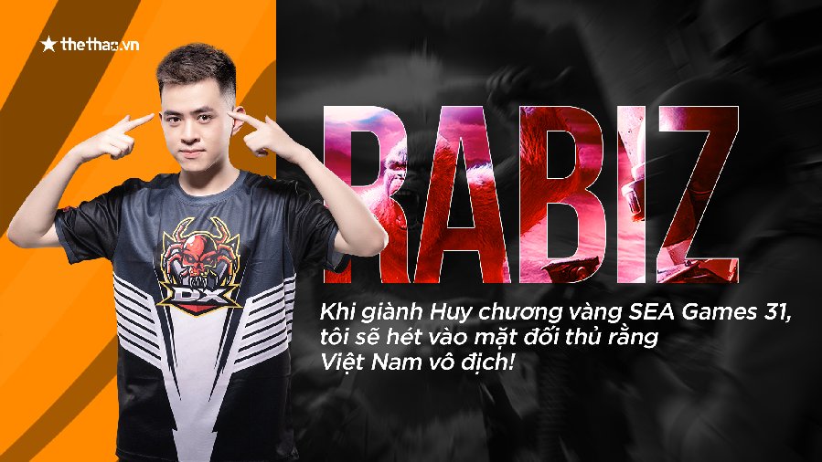 Rabiz: Khi giành Huy chương vàng SEA Games 31, tôi sẽ hét vào mặt đối thủ rằng Việt Nam vô địch!