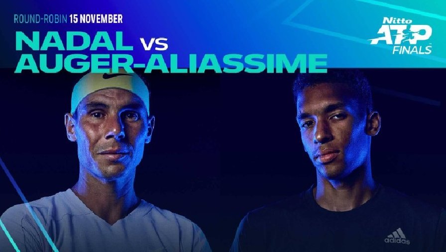 Nhận định tennis Nadal vs Auger Aliassime, Vòng bảng ATP Finals - 20h00 ngày 15/11
