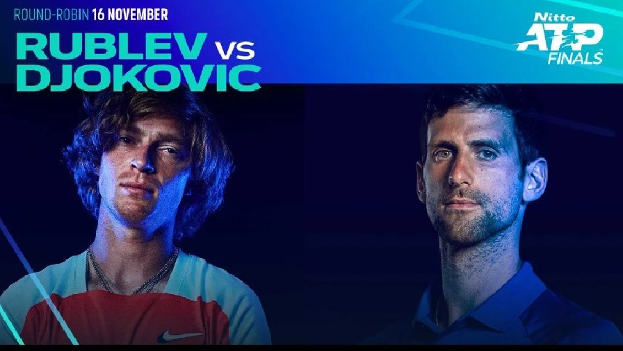Nhận định tennis Djokovic vs Rublev, Vòng bảng ATP Finals - 20h00 ngày 16/1